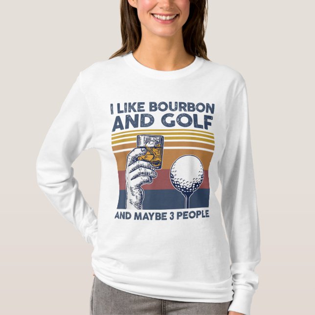 Ich mag Bourbon und Golf und vielleicht 3 Leute lu T-Shirt (Vorderseite)