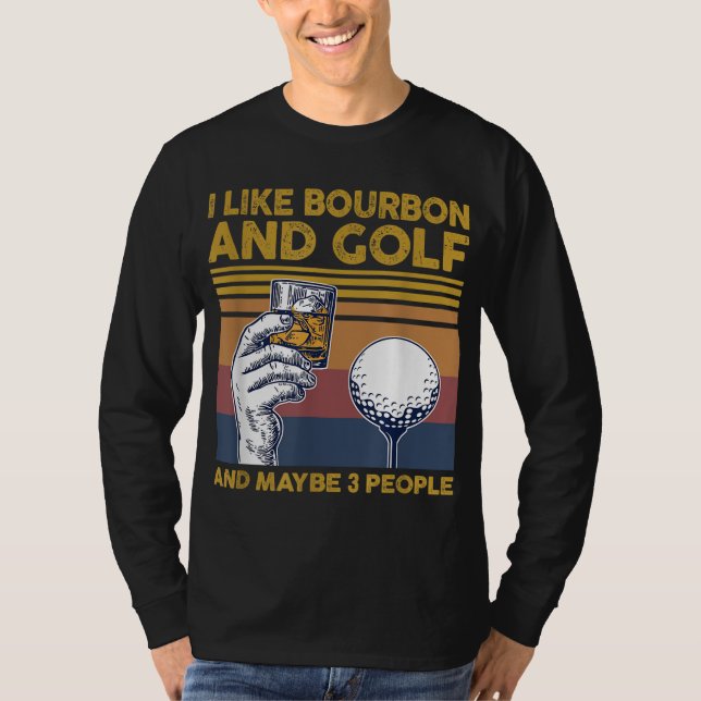 Ich mag Bourbon und Golf und vielleicht 3 Leute lu T-Shirt (Vorderseite)