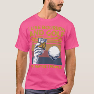Ich mag Bourbon und Golf und vielleicht 3 Leute Lu T-Shirt