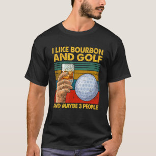 Ich mag Bourbon und Golf und vielleicht 3 Leute Zi T-Shirt