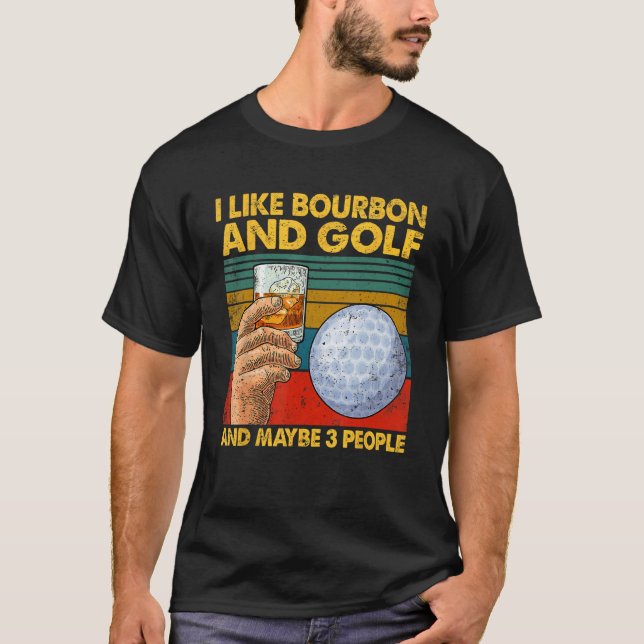 Ich mag Bourbon und Golf und vielleicht 3 Leute Zi T-Shirt (Vorderseite)