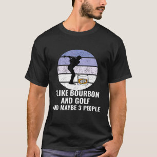 Ich mag Bourbon und Golf und vielleicht 3 Personen T-Shirt