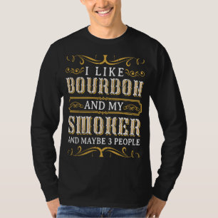 Ich mag Bourbon und meinen Raucher und vielleicht  T-Shirt