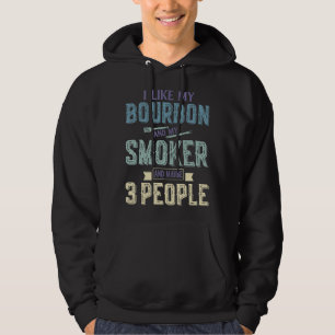 Ich mag Bourbon und meinen Smoker und vielleicht 3 Hoodie