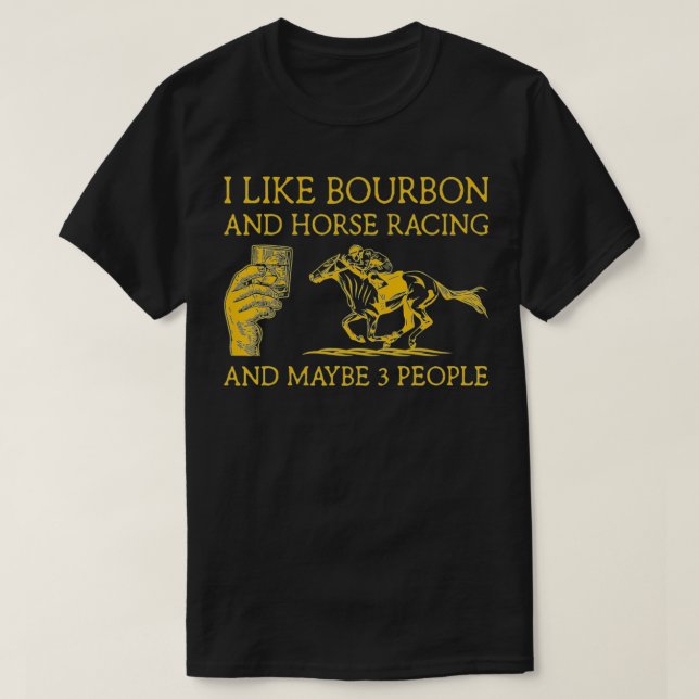 Ich mag Bourbon und Pferderennen und vielleicht 3  T-Shirt (Design vorne)