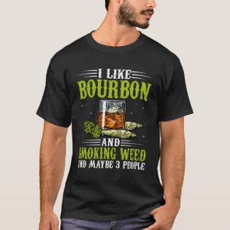 Ich mag Bourbon und Rauchen Weh und vielleicht 3 L T-Shirt