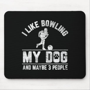 Ich mag Bowling mein Hund und vielleicht 3 Leute l Mousepad