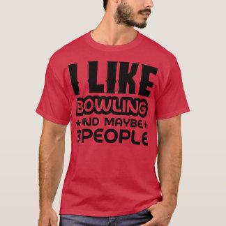 Ich mag Bowling und vielleicht 3 Leute T-Shirt