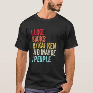 Ich mag Bücher My Kai Ken Dog und vielleicht 3 Pe T-Shirt