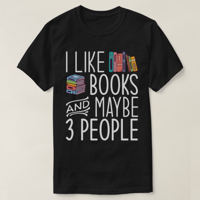 Ich mag Bücher und vielleicht 3 Leute T-Shirt (Design vorne)