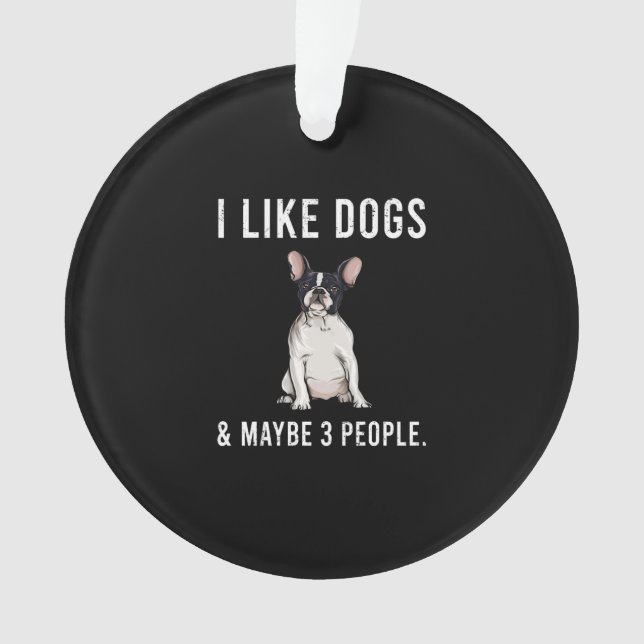 Ich mag Bulldog und vielleicht 3 Leute Geschenk Ornament (Vorderseite)
