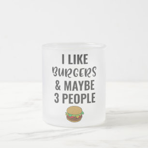 Ich mag Burger und vielleicht 3 Leute Mattglastasse