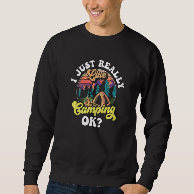 Ich mag Camping Ok Camp Camper Campsit Sweatshirt (Vorderseite)