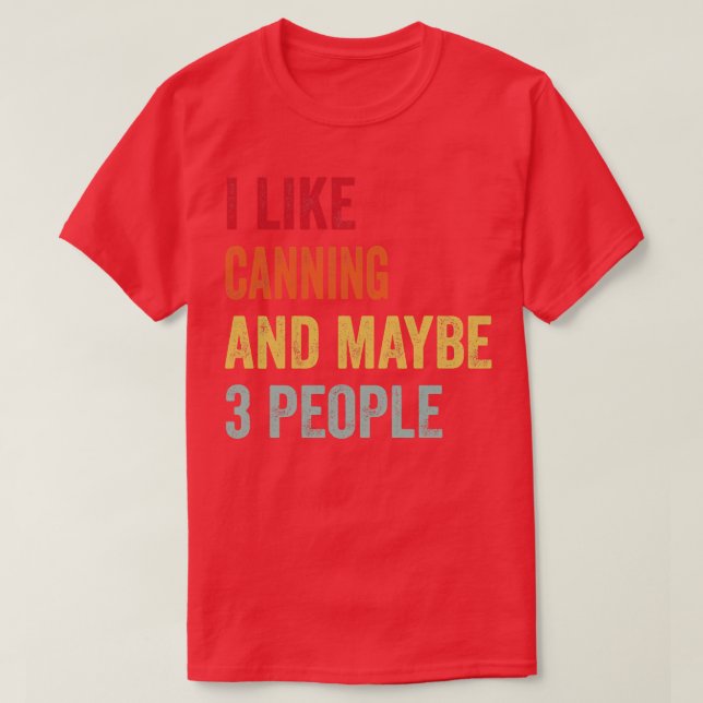 Ich mag Canning vielleicht 3 Leute T-Shirt (Design vorne)