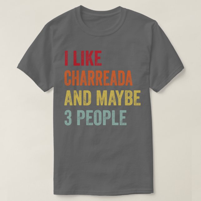 Ich mag Charreada vielleicht 3 Leute T-Shirt (Design vorne)