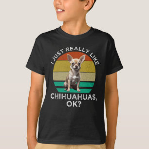 Ich mag Chihuahua einfach wirklich, OK? T-Shirt