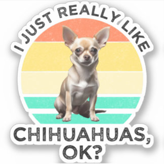 Ich mag Chihuahuas wirklich, ok? Aufkleber