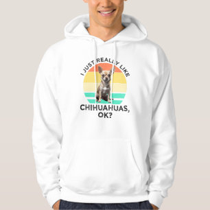 Ich mag Chihuahuas wirklich, ok? Hoodie