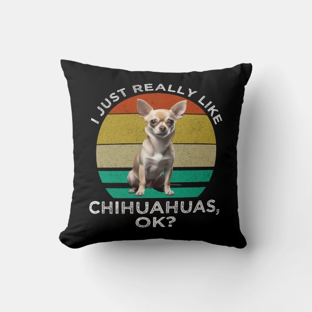 Ich mag Chihuahuas wirklich, ok? Kissen (Vorderseite)