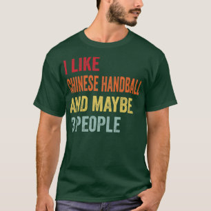 Ich mag Chinesisch Handball vielleicht 3 Leute T-Shirt
