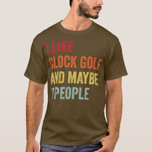 Ich mag Clock Golf Vielleicht 3 Personen 1 T-Shirt