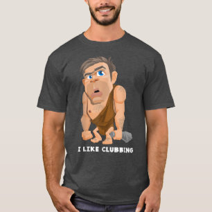 Ich mag Clubbing Funny Night Club Goer Caveman Jok T-Shirt
