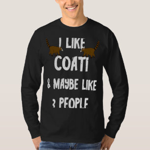 Ich mag Coati und vielleicht mag ich 3 Leute Coati T-Shirt
