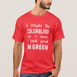 Ich mag Colorblind sein, aber ich weiß, dass ich  T-Shirt
