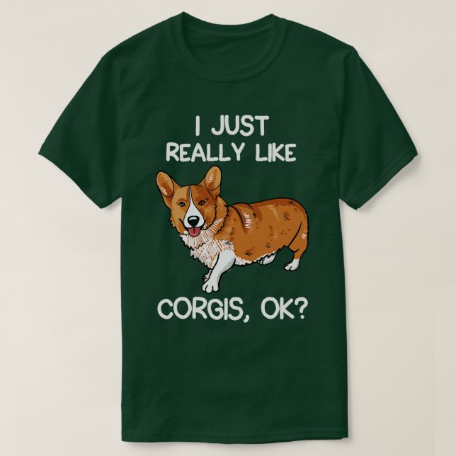 Ich mag Corgis wirklich T-Shirt (Design vorne)