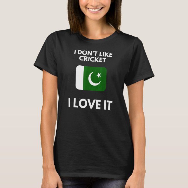Ich mag Cricket I-Liebe nicht Pakistan Cricket T-Shirt (Vorderseite)