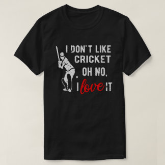 Ich mag Cricket Oh nein, ich Liebe es Cricket Play T-Shirt