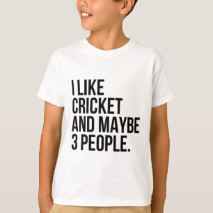 Ich mag Cricket und vielleicht 3 Leute lustiger Cr T-Shirt