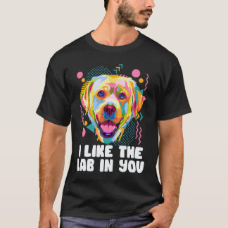 Ich mag das Labor in dir Labrador Retriever Humor T-Shirt