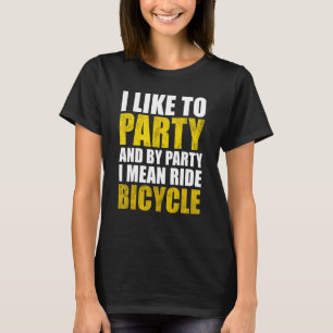 Ich mag das Party und mit dem Party Gemein Fahrrad T-Shirt