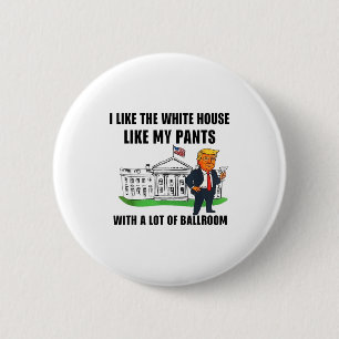 Ich mag das Weiße Haus wie meine Hose mit viel Button