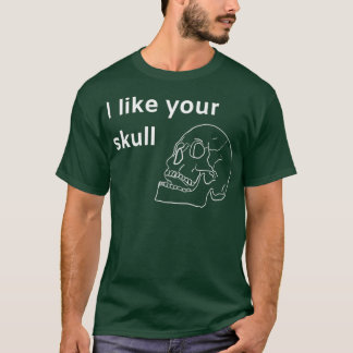 Ich mag deinen Schädel T-Shirt