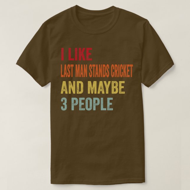 Ich mag den letzten Mann steht Cricket vielleicht  T-Shirt (Design vorne)
