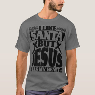 Ich mag den Weihnachtsmann, aber Jesus hat mein He T-Shirt
