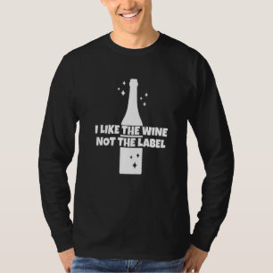 Ich mag den Wein, nicht das Etikett T-Shirt