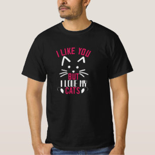 Ich mag dich, aber ich liebe meine Katzen T-Shirt