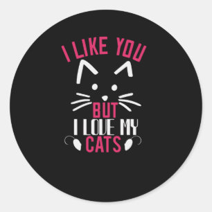 Ich mag dich, aber in Liebe meine Katzen Runder Aufkleber