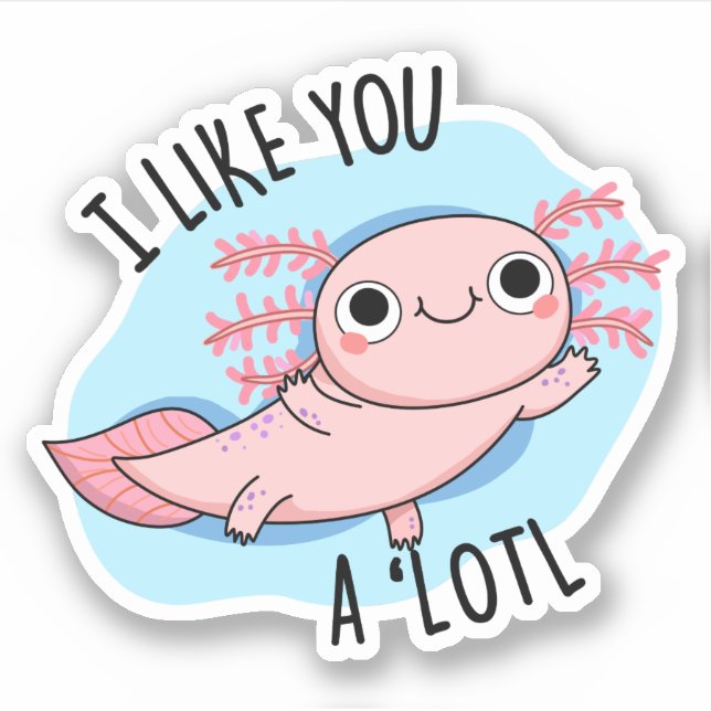 Ich mag dich ein viel lustiger Axolotl Pub Aufkleber (Vorderseite)