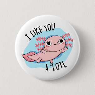 Ich mag dich ein viel lustiger Axolotl Pub Button
