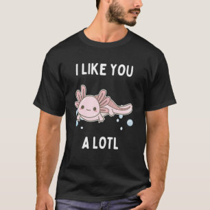 Ich mag dich ein wenig Axolotl 1 T-Shirt