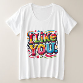 Ich mag dich große größe T-Shirt