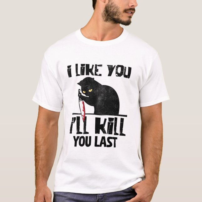 Ich mag dich, ich töte dich letzte lustige Murderk T-Shirt (Vorderseite)
