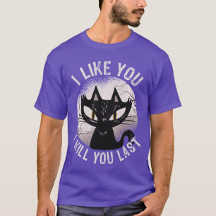 Ich mag dich, ich töte dich, letzter lustiger Horr T-Shirt