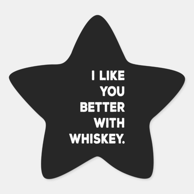 Ich mag dich lieber mit Whiskey Stern-Aufkleber (Vorderseite)