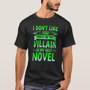 Ich mag dich nicht, du wirst in meinem nächsten Do T-Shirt