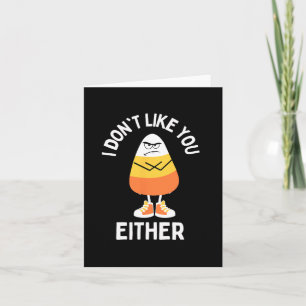 Ich mag dich nicht, egal, ob Candy Corn Sarcastic Karte